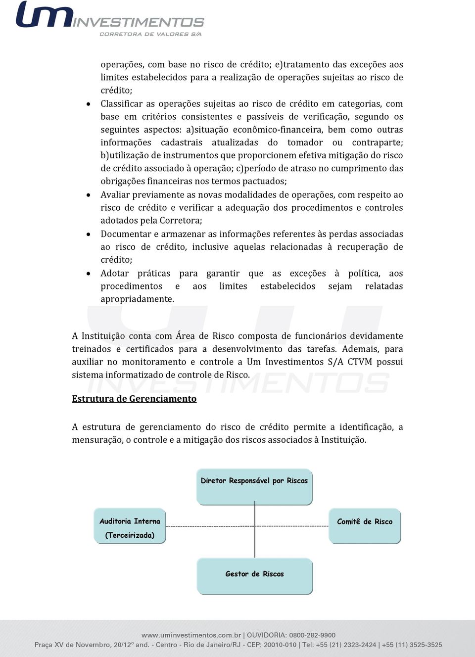 atualizadas do tomador ou contraparte; b)utilização de instrumentos que proporcionem efetiva mitigação do risco de crédito associado à operação; c)período de atraso no cumprimento das obrigações