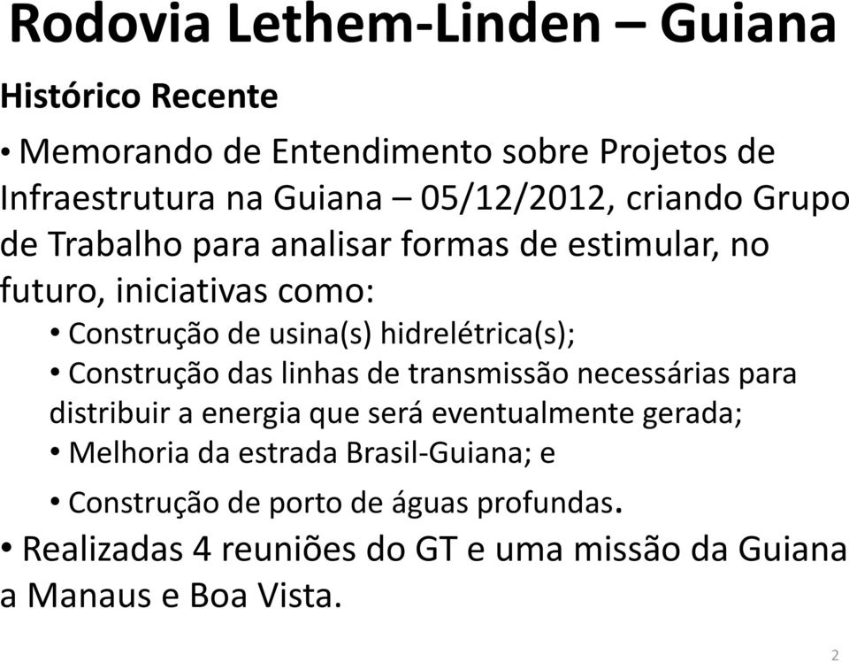 hidrelétrica(s); Construção das linhas de transmissão necessárias para distribuir a energia que será eventualmente gerada;