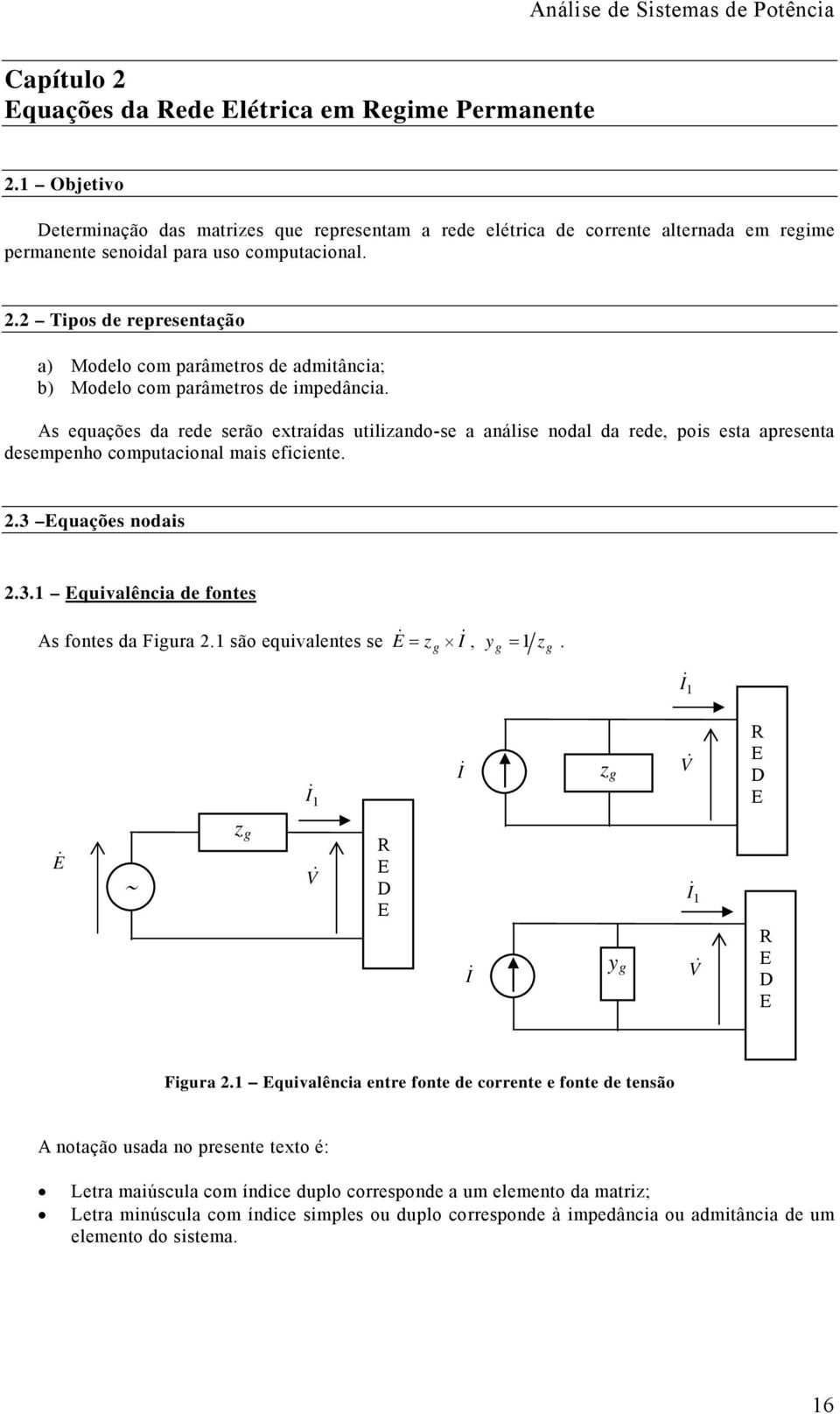 desepeho coputacioal ais eficiete Equações odais Equivalêcia de fotes As fotes da Figura são equivaletes se E z g zg g z g R E D E E z g R E D E g R E D E Figura Equivalêcia etre fote de correte e