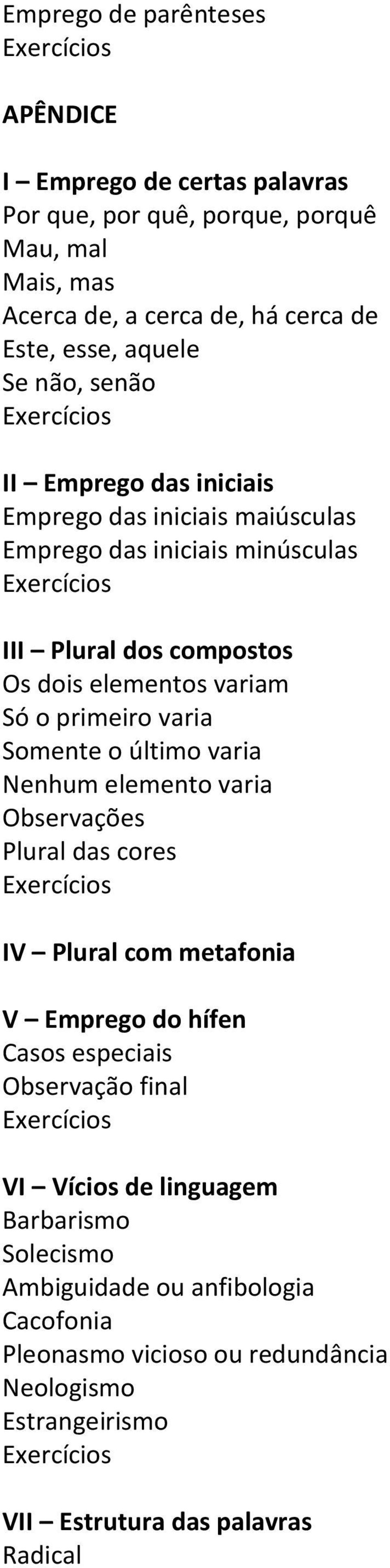 varia Somente o último varia Nenhum elemento varia Observações Plural das cores IV Plural com metafonia V Emprego do hífen Casos especiais Observação final VI Vícios