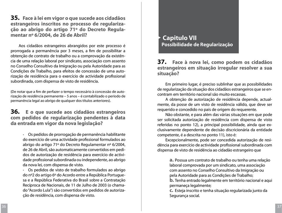 laboral por sindicato, associação com assento no Conselho Consultivo da Imigração ou pela Autoridade para as Condições de Trabalho, para efeitos de concessão de uma autorização de residência para o