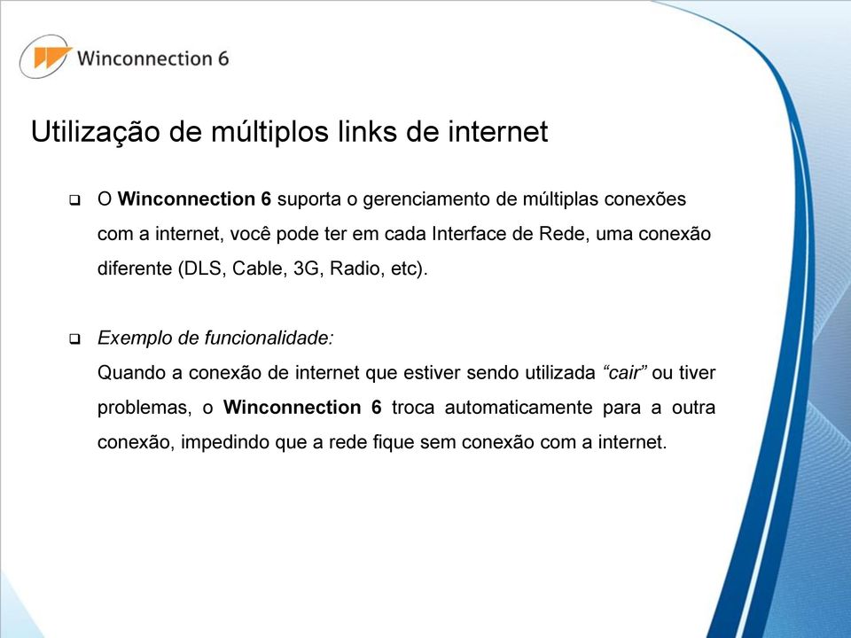 Exemplo de funcionalidade: Quando a conexão de internet que estiver sendo utilizada cair ou tiver problemas,