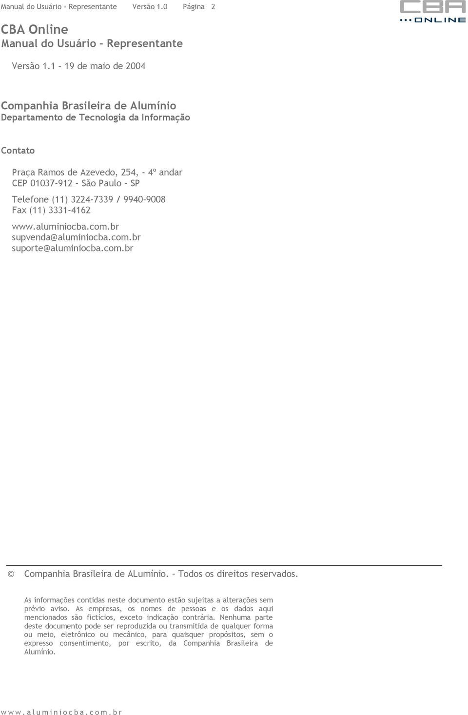 9940-9008 Fax (11) 3331-4162 supvenda@aluminiocba.com.br suporte@aluminiocba.com.br Companhia Brasileira de ALumínio. Todos os direitos reservados.