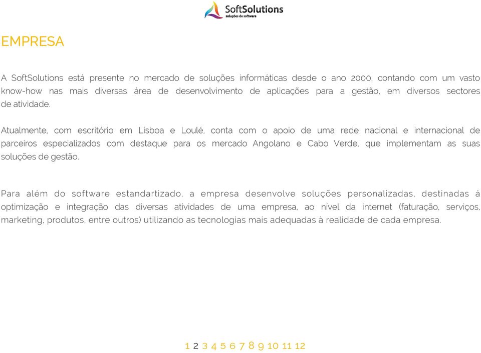 Atualmente, com escritório em Lisboa e Loulé, conta com o apoio de uma rede nacional e internacional de parceiros especializados com destaque para os mercado Angolano e Cabo Verde, que