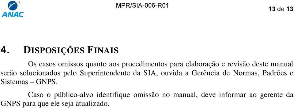 revisão deste manual serão solucionados pelo Superintendente da SIA, ouvida a