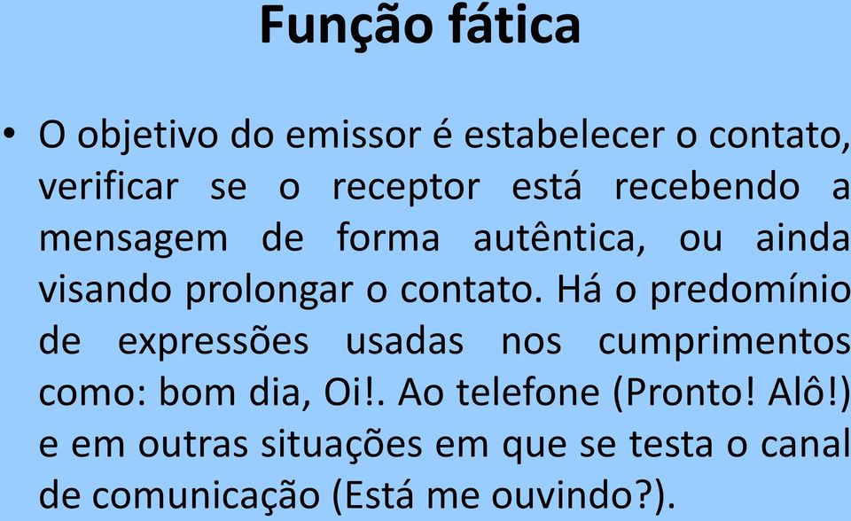 Há o predomínio de expressões usadas nos cumprimentos como: bom dia, Oi!