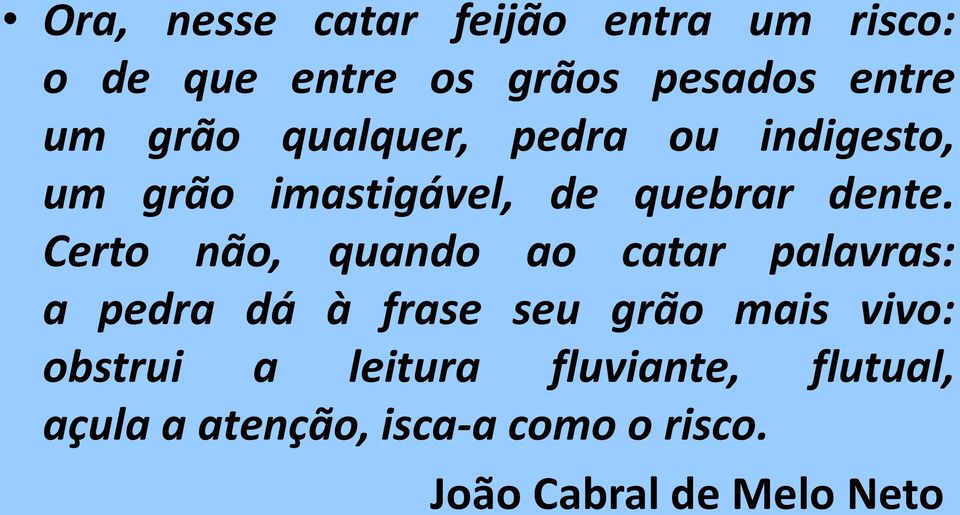 Certo não, quando ao catar palavras: a pedra dá à frase seu grão mais vivo: