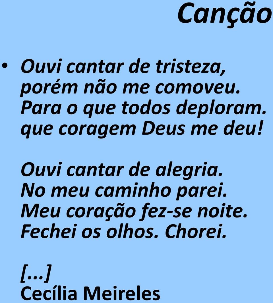 Ouvi cantar de alegria. No meu caminho parei.