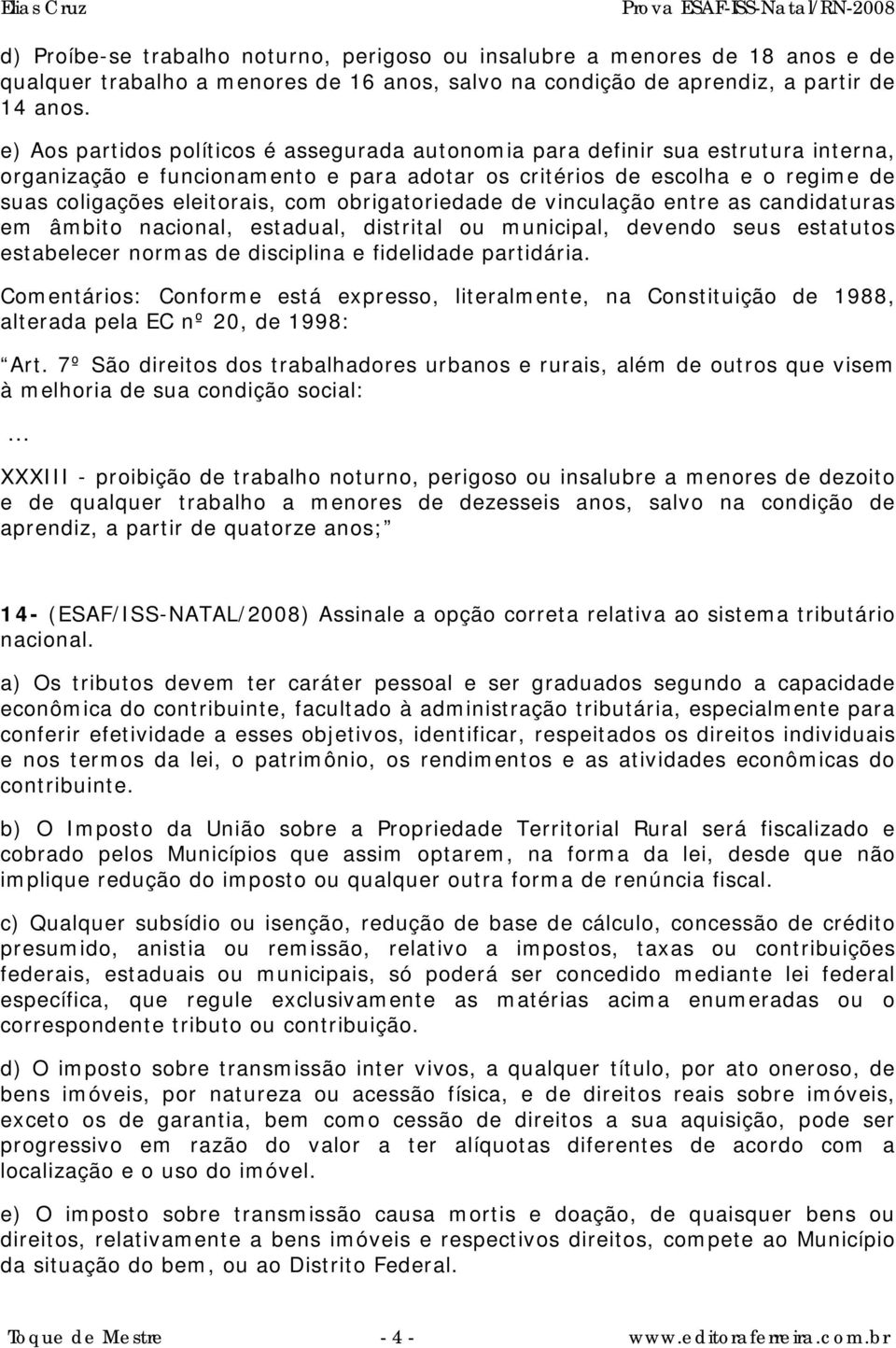 obrigatoriedade de vinculação entre as candidaturas em âmbito nacional, estadual, distrital ou municipal, devendo seus estatutos estabelecer normas de disciplina e fidelidade partidária.