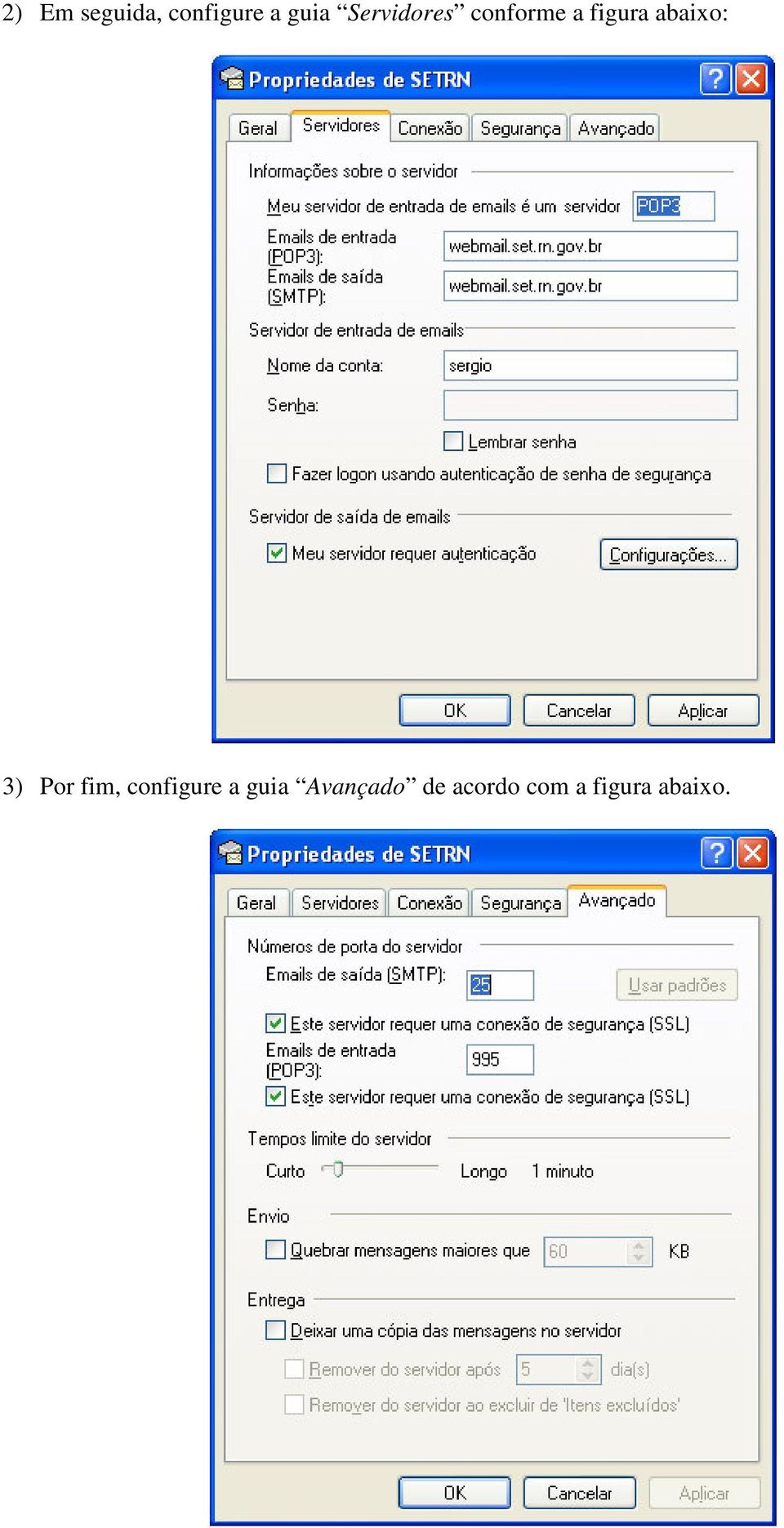 abaixo: 3) Por fim, configure a