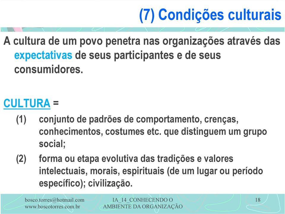 CULTURA = (1) conjunto de padrões de comportamento, crenças, conhecimentos, costumes etc.