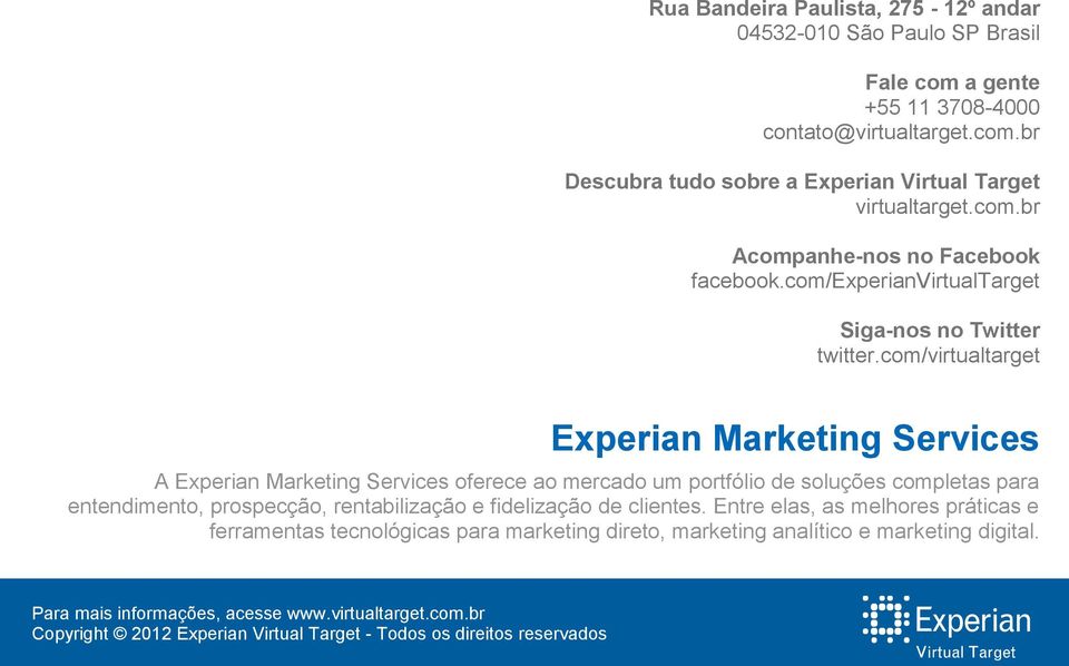 com/virtualtarget Experian Marketing Services A Experian Marketing Services oferece ao mercado um portfólio de soluções completas para entendimento,