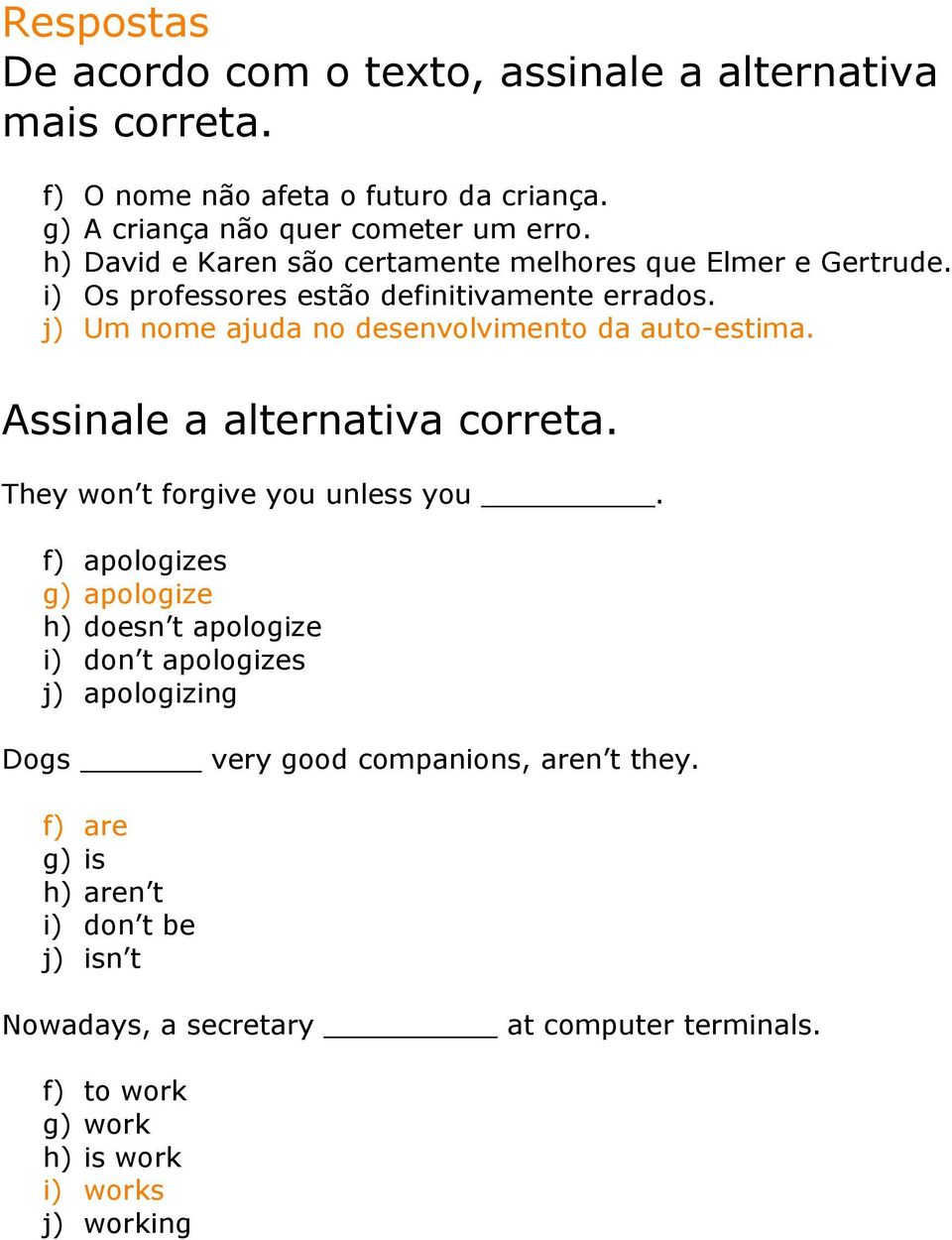 j) Um nome ajuda no desenvolvimento da auto-estima. Assinale a alternativa correta. They won t forgive you unless you.