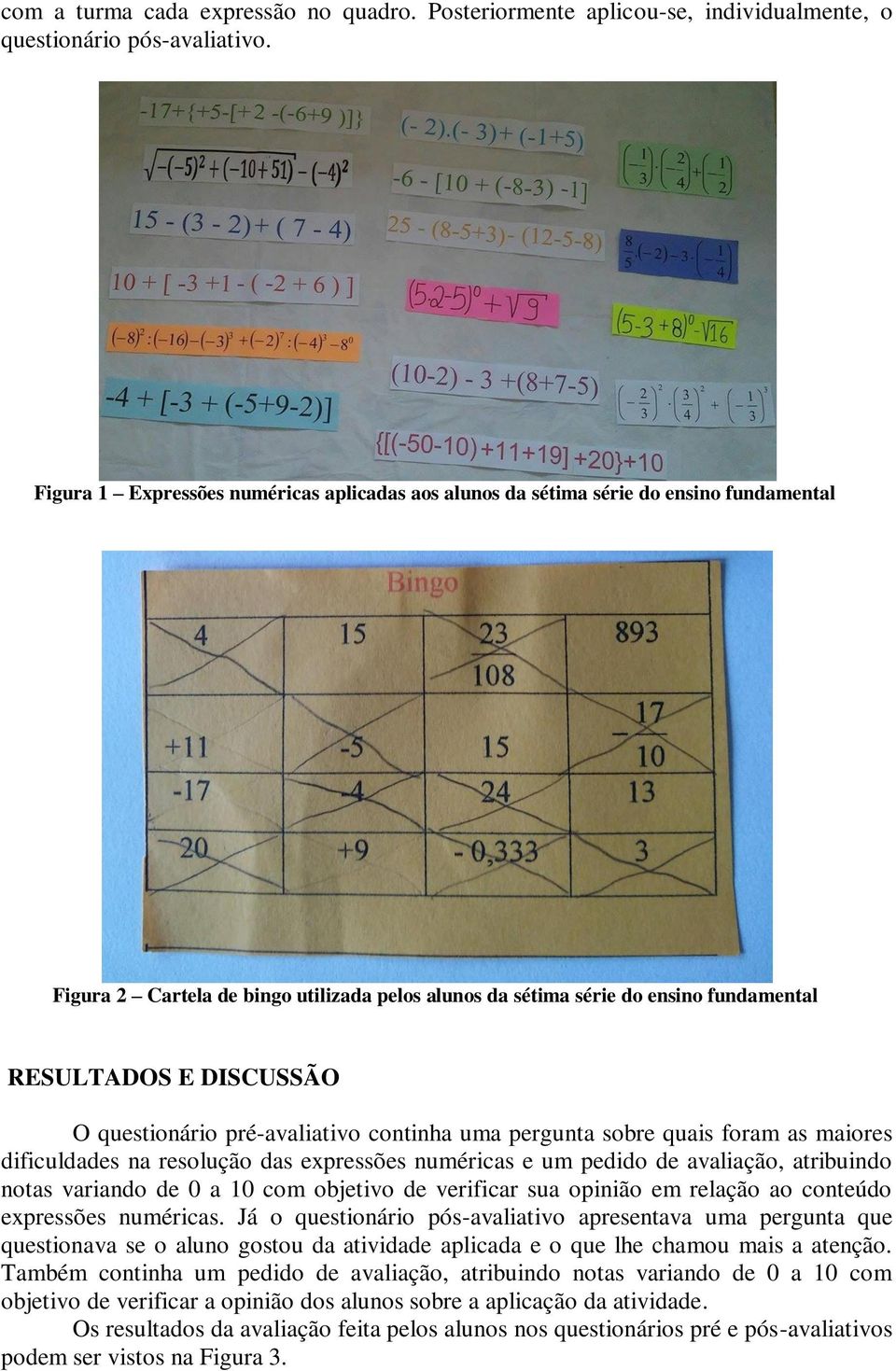 O questionário pré-avaliativo continha uma pergunta sobre quais foram as maiores dificuldades na resolução das expressões numéricas e um pedido de avaliação, atribuindo notas variando de 0 a 10 com