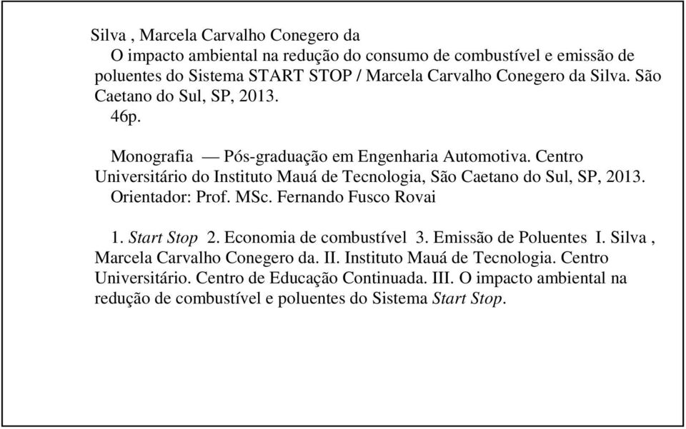 Centro Universitário do Instituto Mauá de Tecnologia, São Caetano do Sul, SP, 2013. Orientador: Prof. MSc. Fernando Fusco Rovai 1. Start Stop 2.