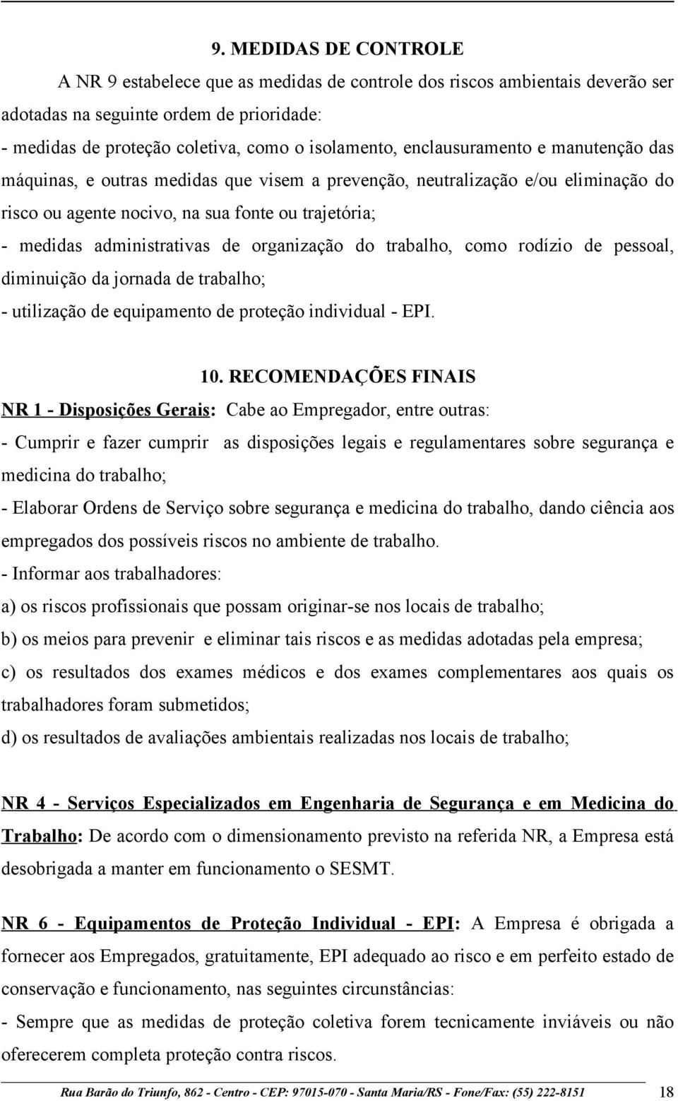 organização do trabalho, como rodízio de pessoal, diminuição da jornada de trabalho; - utilização de equipamento de proteção individual - EPI. 10.