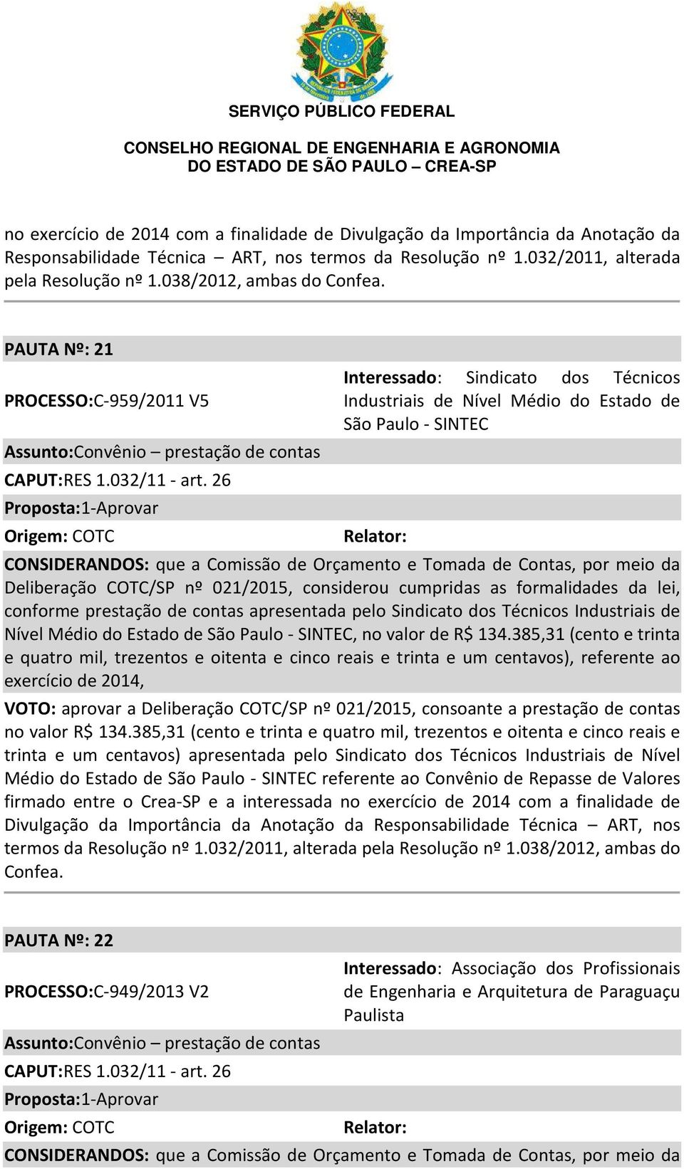 26 Origem: COTC Interessado: Sindicato dos Técnicos Industriais de Nível Médio do Estado de São Paulo - SINTEC CONSIDERANDOS: que a Comissão de Orçamento e Tomada de Contas, por meio da Deliberação