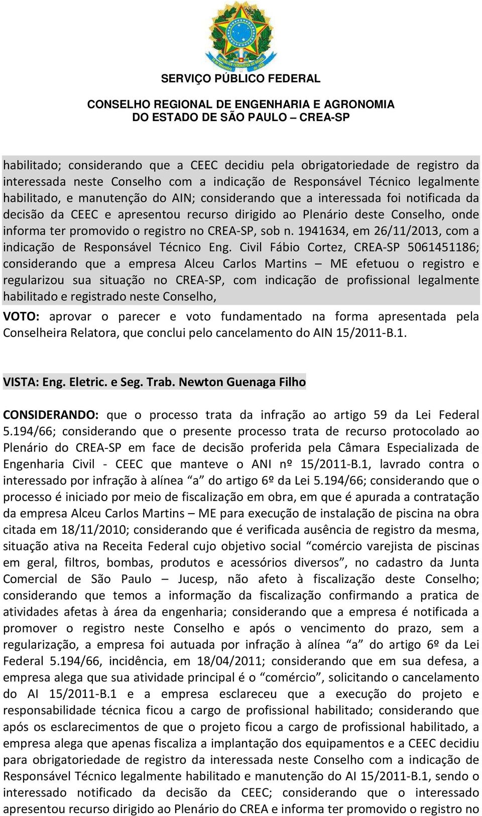 1941634, em 26/11/2013, com a indicação de Responsável Técnico Eng.