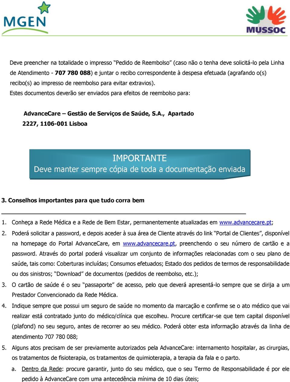 vanceCare Gestão de Serviços de Saúde, S.A., Apartado 2227, 1106-001 Lisboa IMPORTANTE Deve manter sempre cópia de toda a documentação enviada 3. Conselhos importantes para que tudo corra bem 1.