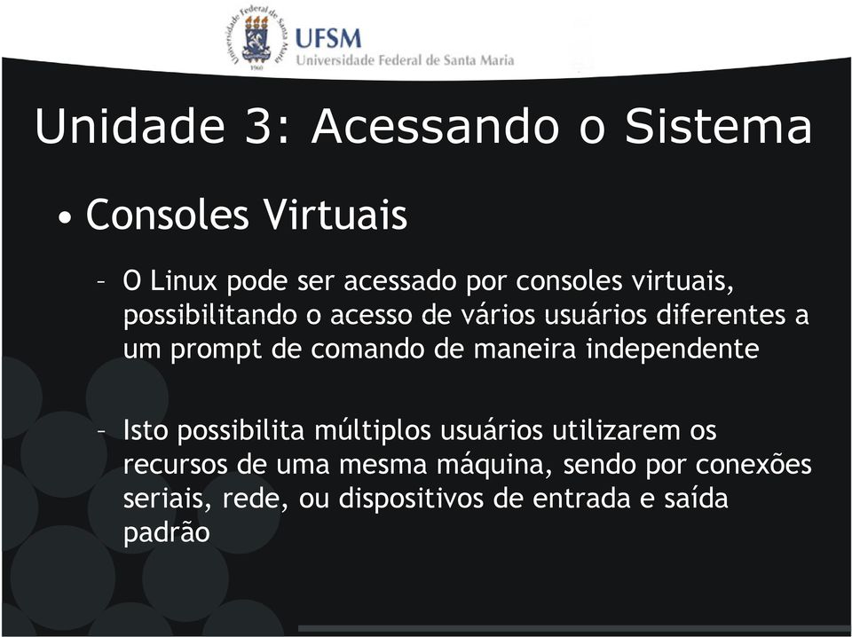 maneira independente Isto possibilita múltiplos usuários utilizarem os recursos