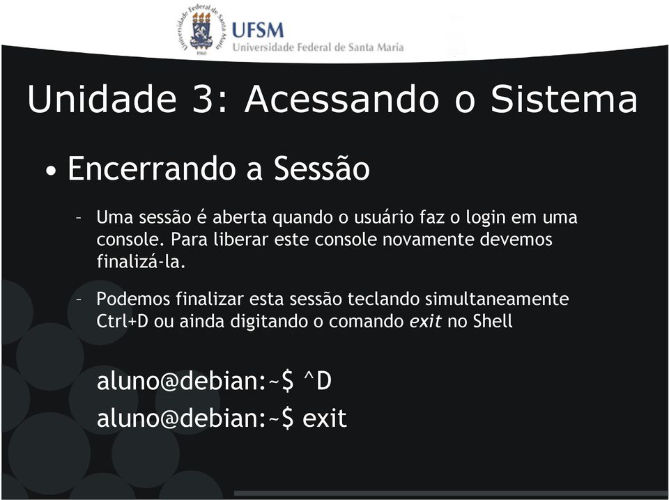 Podemos finalizar esta sessão teclando simultaneamente Ctrl+D ou ainda