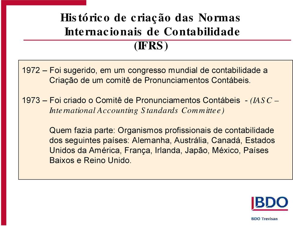 1973 Foi criado o Comitê de Pronunciamentos Contábeis - International Accounting S tandards Committee) (IAS C Quem fazia