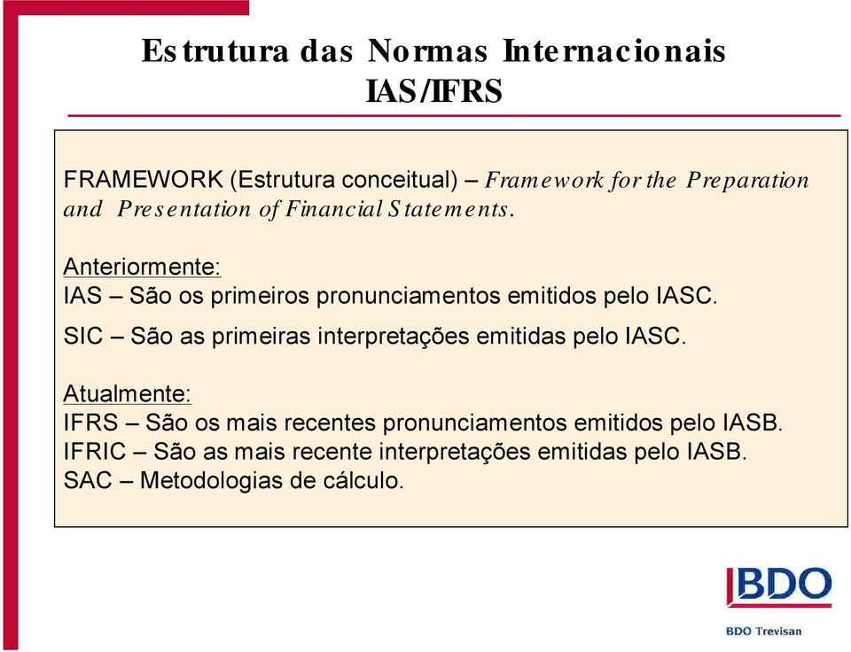 Anteriormente: IAS São os primeiros pronunciamentos emitidos pelo IASC.