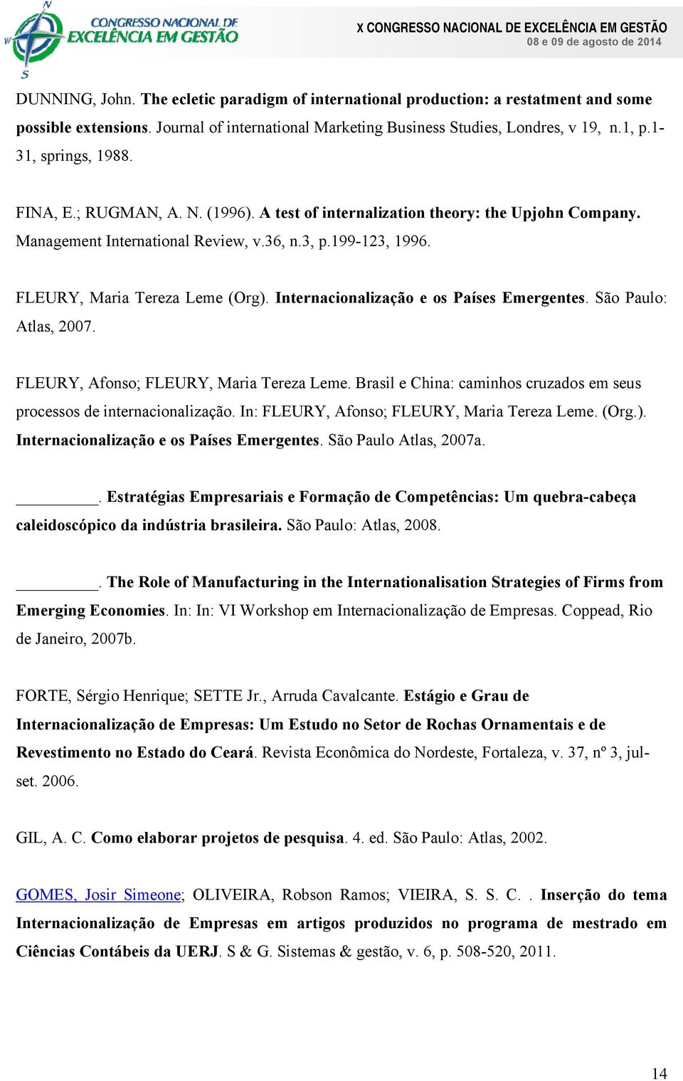 Internacionalização e os Países Emergentes. São Paulo: Atlas, 2007. FLEURY, Afonso; FLEURY, Maria Tereza Leme. Brasil e China: caminhos cruzados em seus processos de internacionalização.
