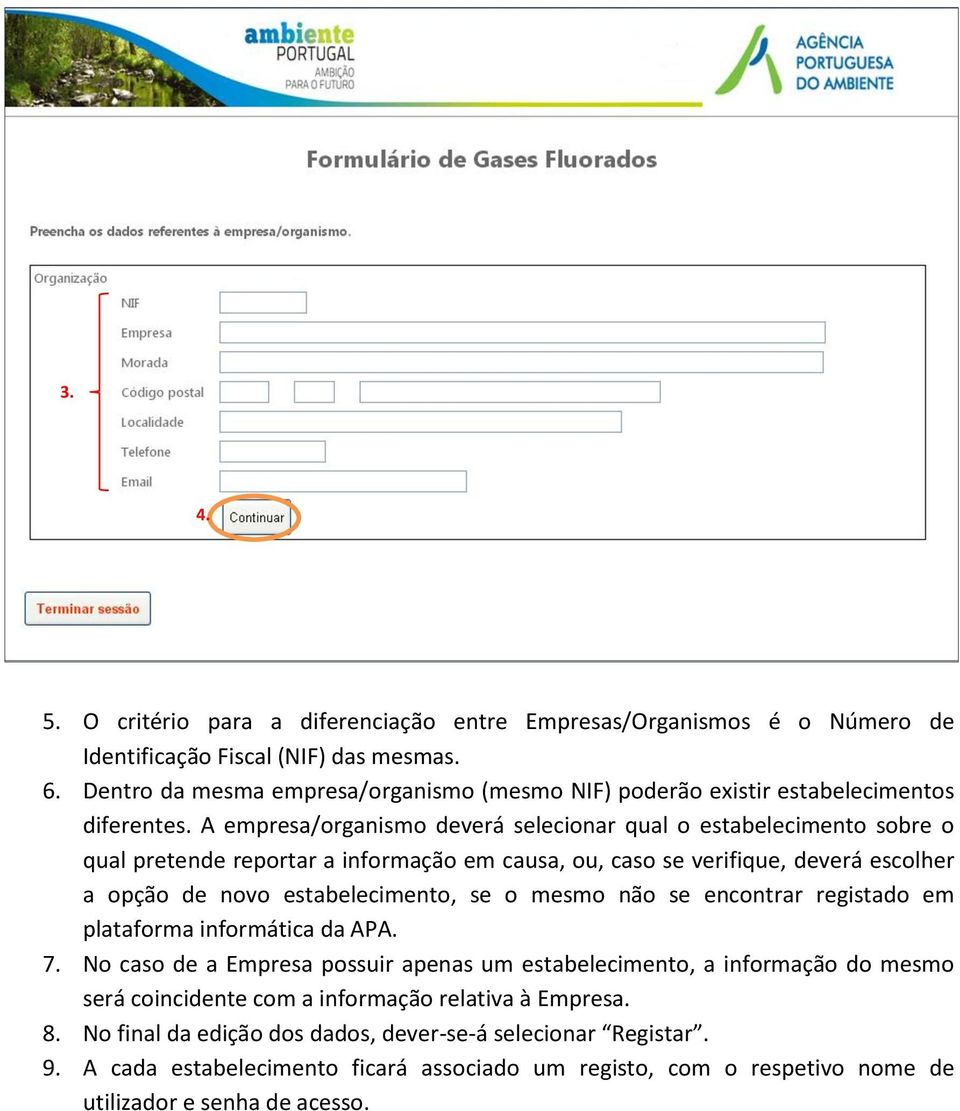 A empresa/organismo deverá selecionar qual o estabelecimento sobre o qual pretende reportar a informação em causa, ou, caso se verifique, deverá escolher a opção de novo estabelecimento, se o