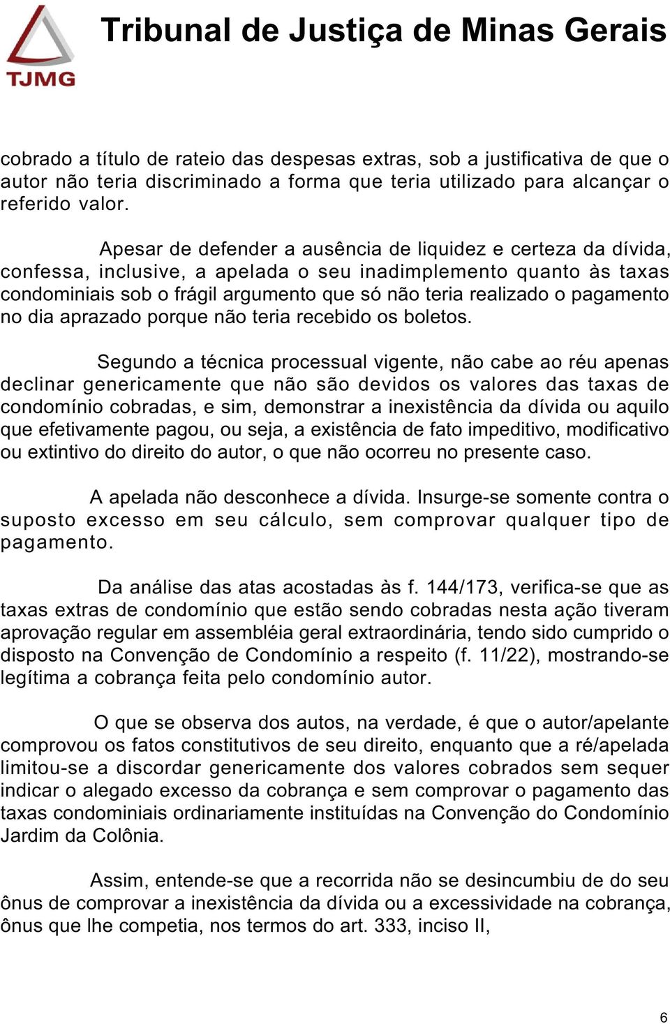 pagamento no dia aprazado porque não teria recebido os boletos.