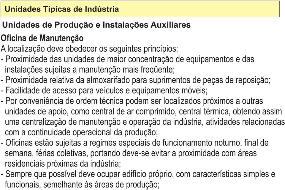 próximos a outras unidades de apoio, como central de ar comprimido, central térmica, obtendo assim uma centralização de manutenção e operação da indústria, atividades relacionadas com a continuidade