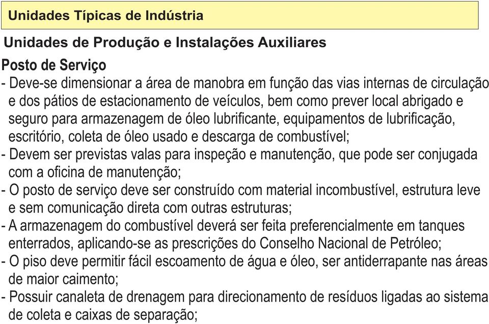 cina de manutenção; - O posto de serviço deve ser construído com material incombustível, estrutura leve e sem comunicação direta com outras estruturas; - A armazenagem do combustível deverá ser feita