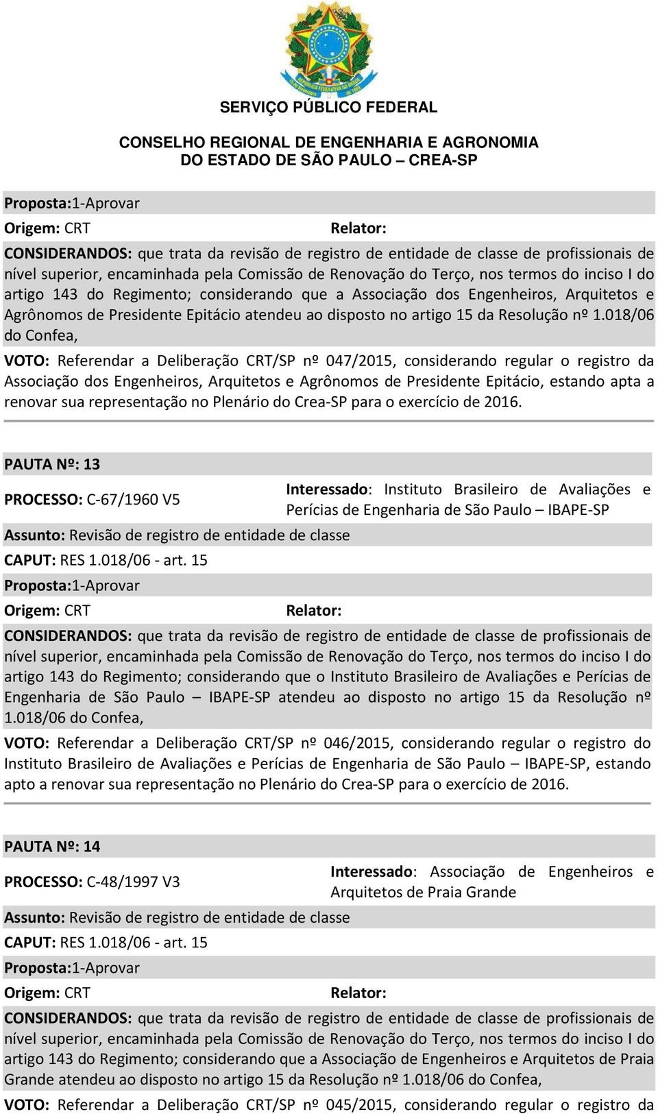 018/06 do Confea, VOTO: Referendar a Deliberação CRT/SP nº 047/2015, considerando regular o registro da Associação dos Engenheiros, Arquitetos e Agrônomos de Presidente Epitácio, estando apta a