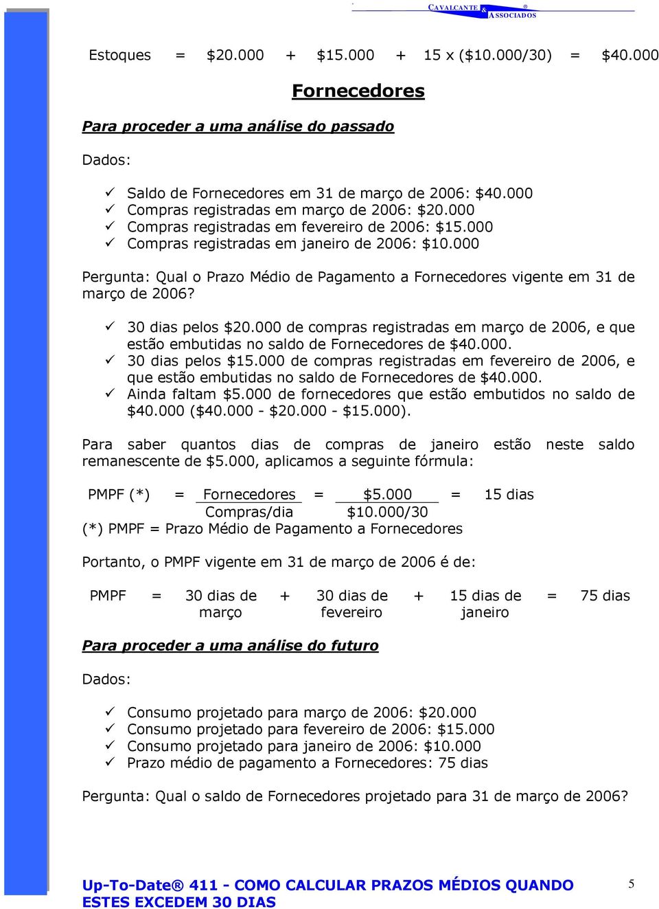 000 de compras registradas em de 2006, e que estão embutidas no saldo de Fornecedores de $40.000. 30 dias pelos $15.