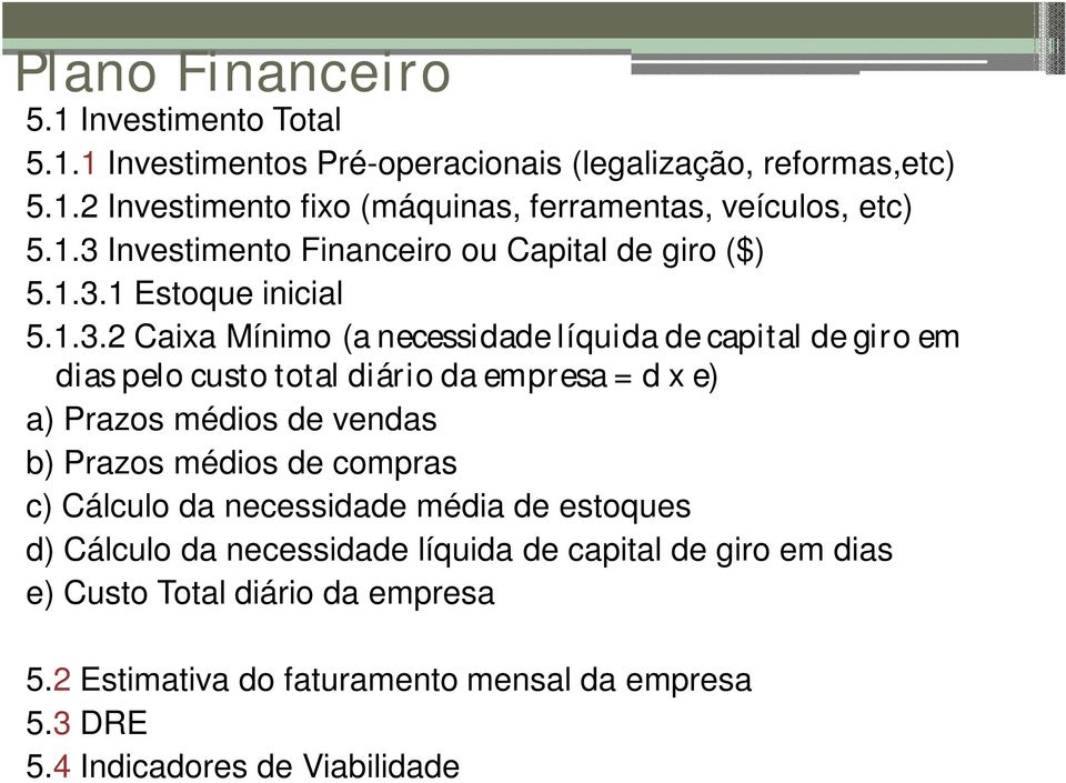 total diário da empresa = d x e) a) Prazos médios de vendas b) Prazos médios de compras c) Cálculo da necessidade média de estoques d) Cálculo da necessidade