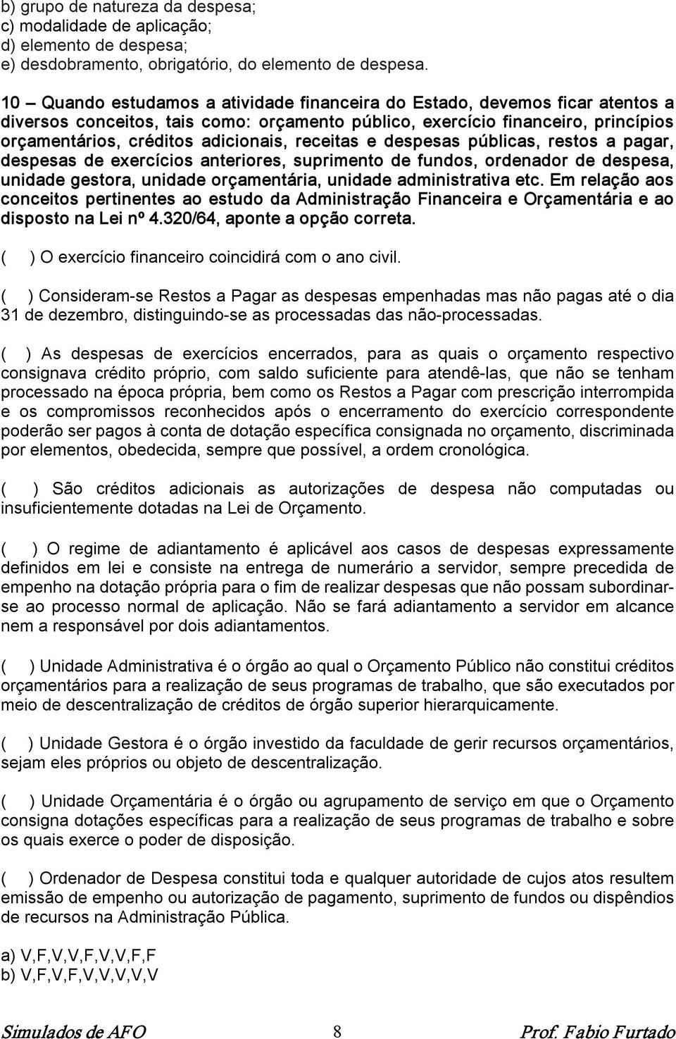 receitas e despesas públicas, restos a pagar, despesas de exercícios anteriores, suprimento de fundos, ordenador de despesa, unidade gestora, unidade orçamentária, unidade administrativa etc.