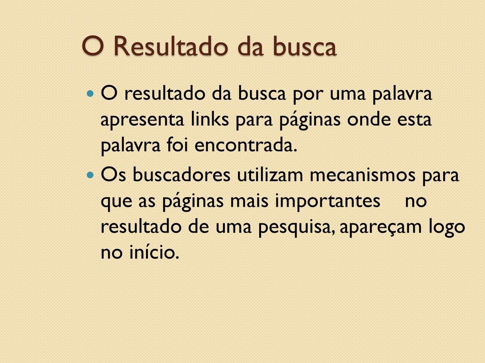 Os buscadores utilizam mecanismos para que as páginas mais