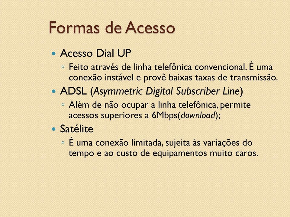 ADSL (Asymmetric Digital Subscriber Line) Além de não ocupar a linha telefônica, permite