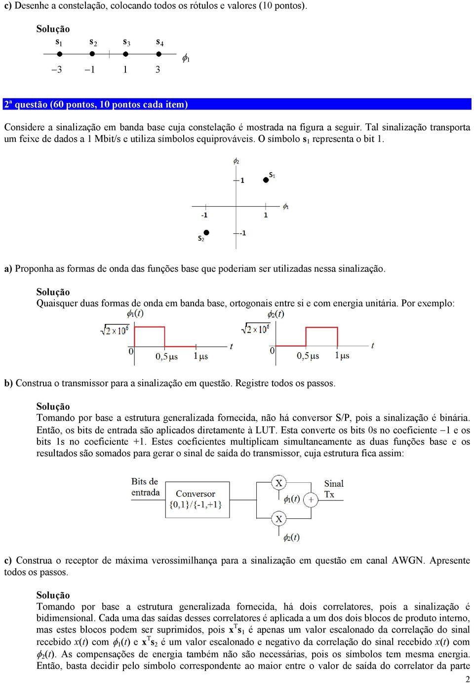 al sinalização transporta um feixe de dados a 1 Mbit/s e utiliza símbolos equiprováveis. O símbolo s 1 representa o bit 1.