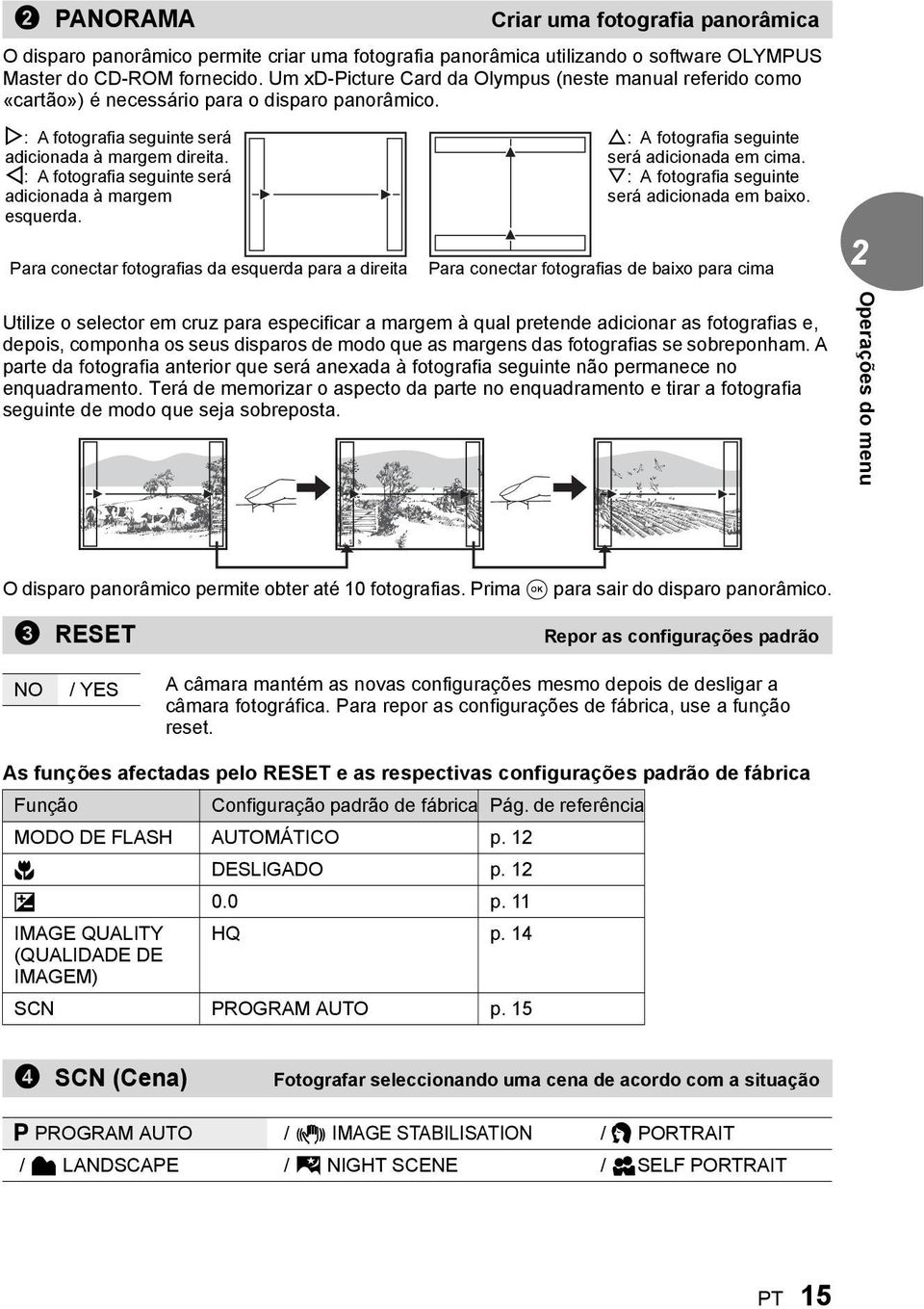 X: A fotografia seguinte será adicionada à margem esquerda. Para conectar fotografias da esquerda para a direita O: A fotografia seguinte será adicionada em cima.