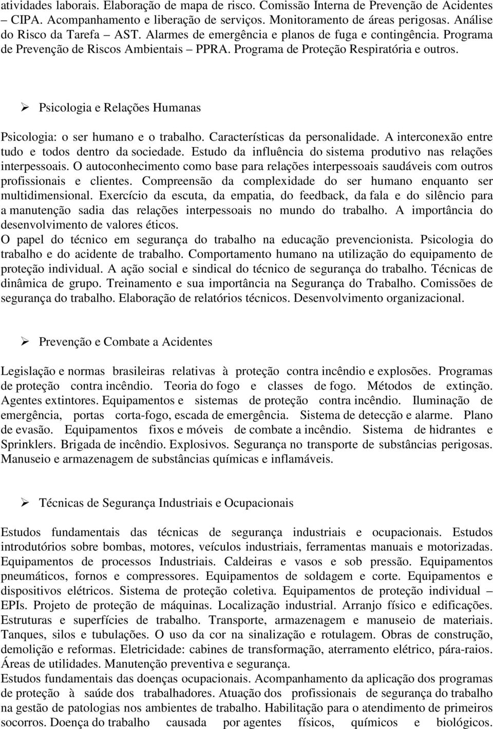 Psicologia e Relações Humanas Psicologia: o ser humano e o trabalho. Características da personalidade. A interconexão entre tudo e todos dentro da sociedade.