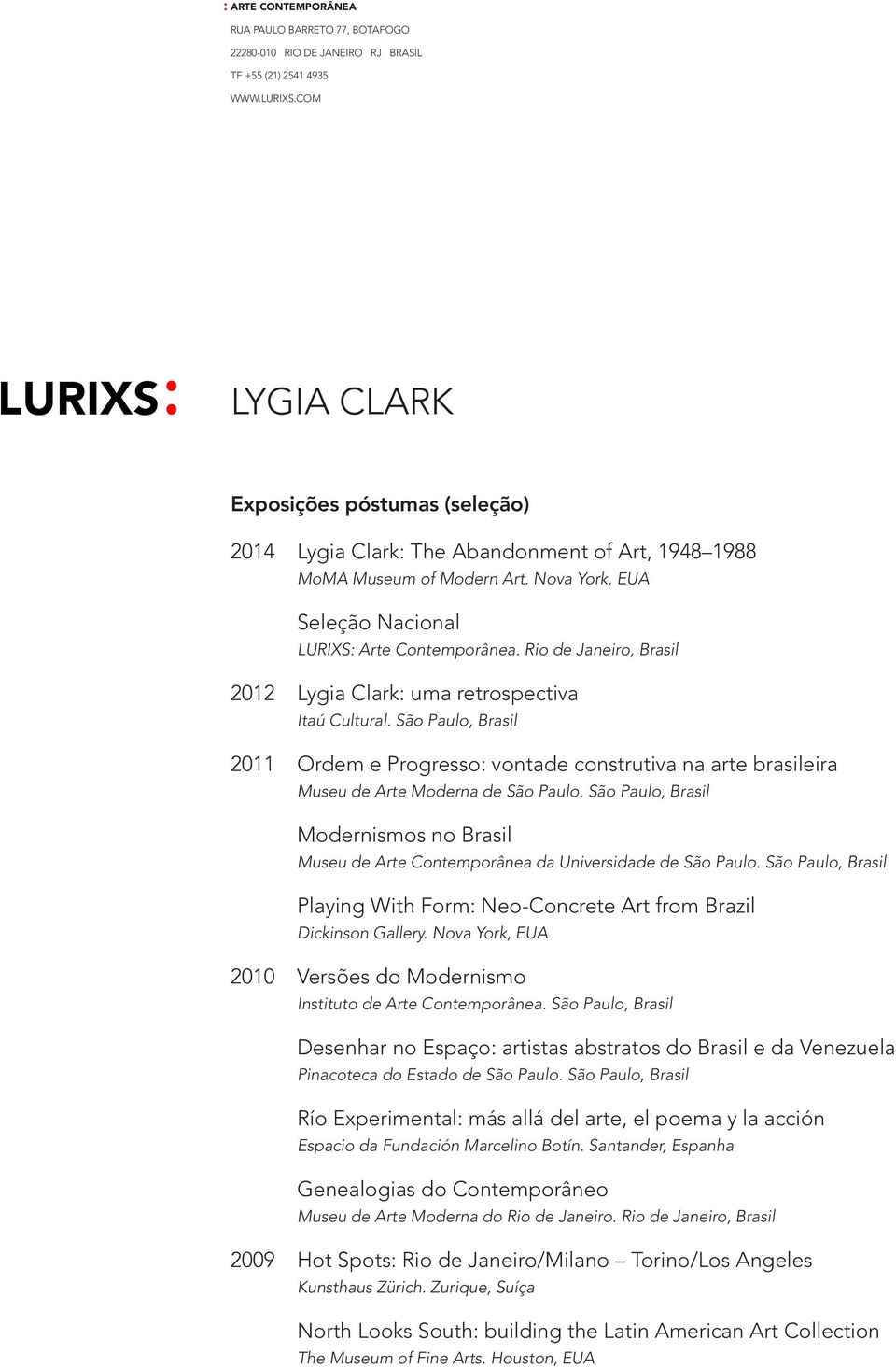 Rio de Janeiro, Brasil 2012 Lygia Clark: uma retrospectiva Itaú Cultural.