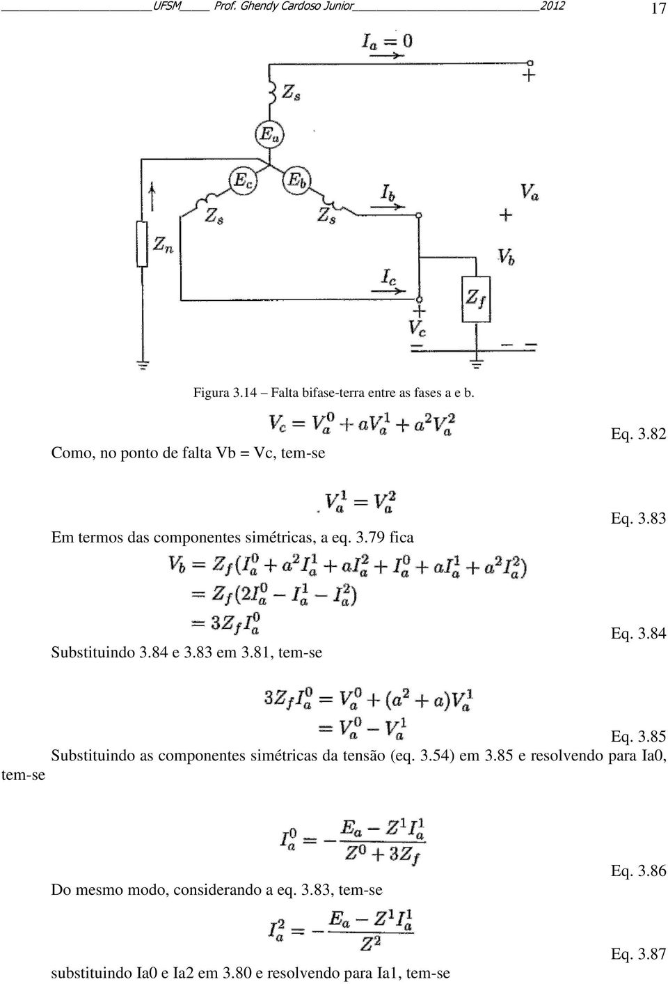 84 e 3.83 em 3.81, tem-se Eq. 3.84 Eq. 3.85 Substituindo as componentes simétricas da tensão (eq. 3.54) em 3.