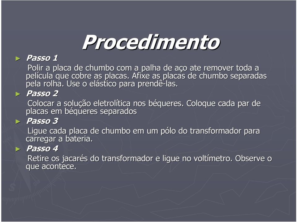 Passo 2 Colocar a solução eletrolítica tica nos béqueres.