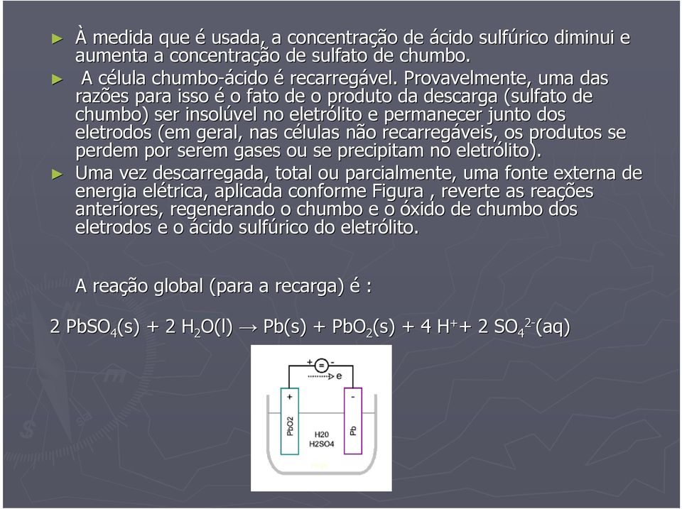 recarregáveis, os produtos se perdem por serem gases ou se precipitam no eletrólito). lito).