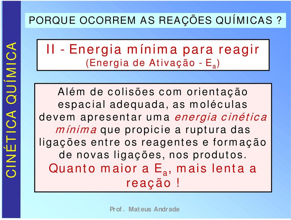 aç ão espac ial adequada, as m oléc ulas devem apresent ar um a energia c inét ic a m ínim a