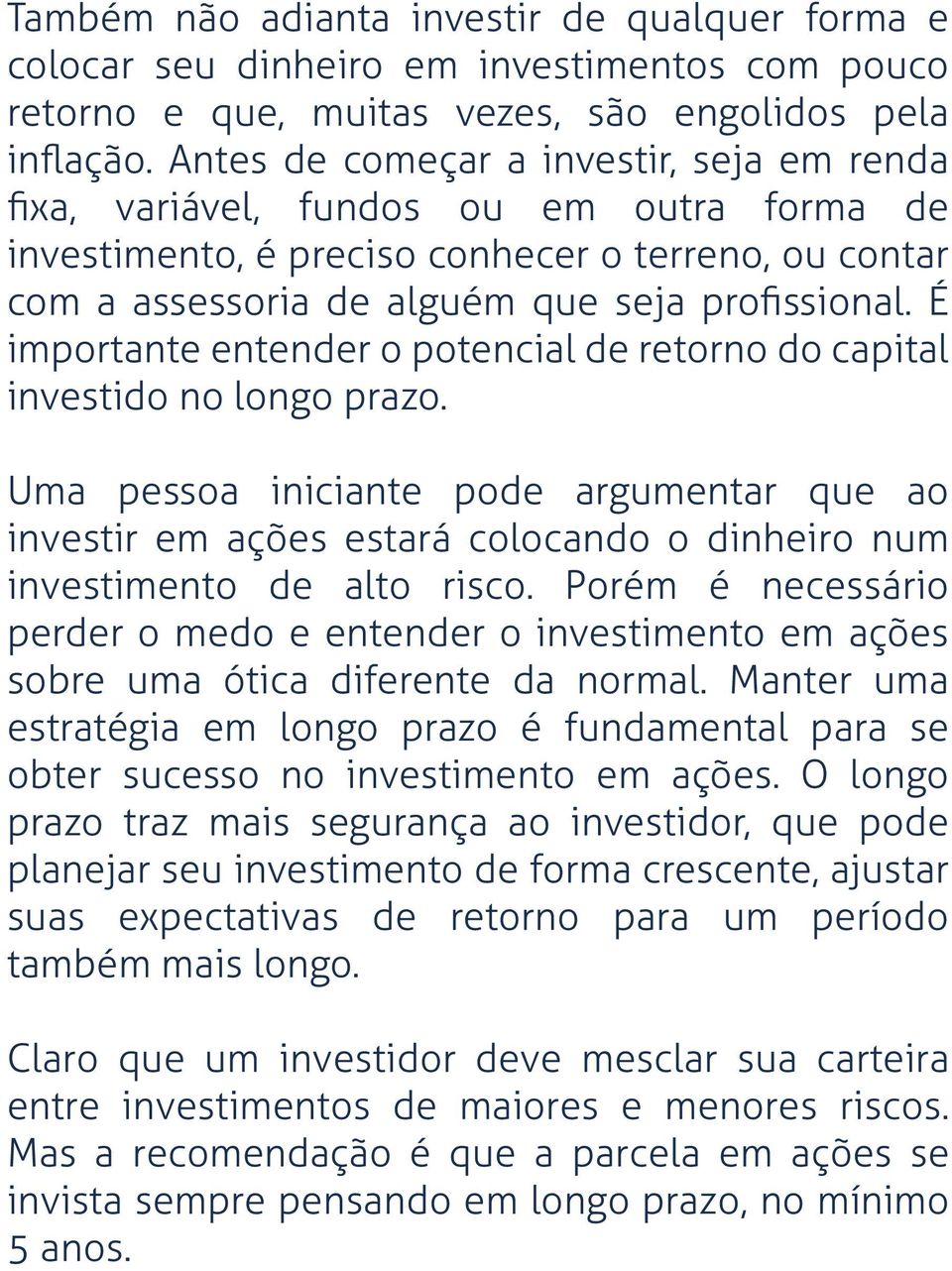 É importante entender o potencial de retorno do capital investido no longo prazo.