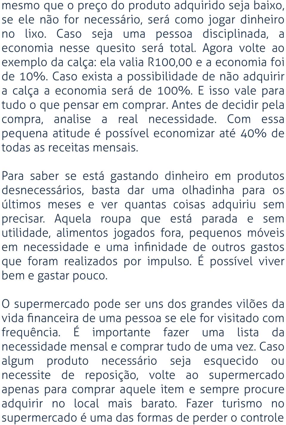 Antes de decidir pela compra, analise a real necessidade. Com essa pequena atitude é possível economizar até 40% de todas as receitas mensais.