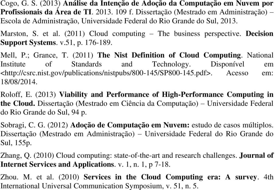 Decision Support Systems. v.51, p. 176-189. Mell, P.; Grance, T. (2011) The Nist Definition of Cloud Computing. National Institute of Standards and Technology. Disponível em <http://csrc.nist.