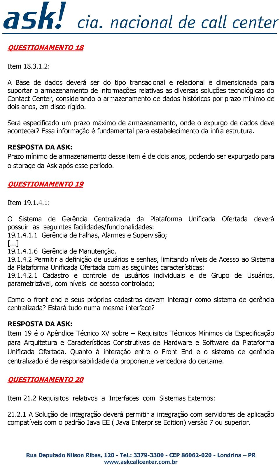 .3.1.2: A Base de dados deverá ser do tipo transacional e relacional e dimensionada para suportar o armazenamento de informações relativas as diversas soluções tecnológicas do Contact Center,